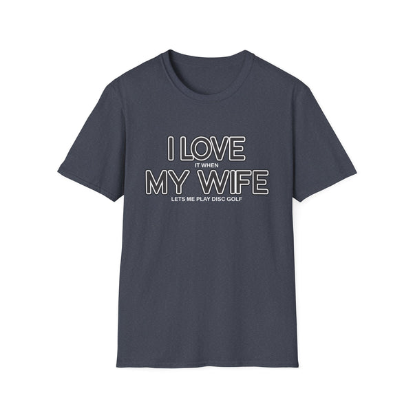 I LOVE MY WIFE Disc Golf T Shirt - Golfing Gift, Gift for Husband, Disc Golfing, Gift for Him, Father's Day, Birthday Funny Unisex Softstyle