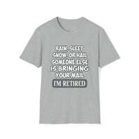 Rain Sleet Snow Or Hail Rain Sleet Snow Or Hail Retired Softstyle T Shirt - United States Postal Worker Postal Wear Post Office - Unisex