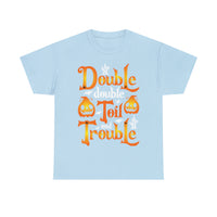 Double Double Toil And Trouble - Unisex Heavy Cotton Tee