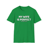 My Wife Is Perfect T Shirt - Man Gift, Gift for Husband, Dad Gift, Gift for Him, Father's Day, Birthday Funny Softstyle T-Shirt