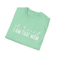 Oh Honey I Am That Mom - Unisex Softstyle T-Shirt