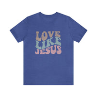 Love Like Jesus T Shirt - Bella Canvas Shirt - Unisex Jersey Tee