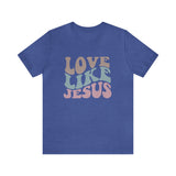 Love Like Jesus T Shirt - Bella Canvas Shirt - Unisex Jersey Tee