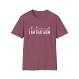 I Am That Mom- Unisex Softstyle T-Shirt