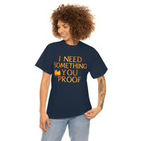 I Need Something You Proof - Country Life Heavy Cotton T-Shirt - Graphic Tees For Women Men Country Shirt Farmhouse Country T Shirt