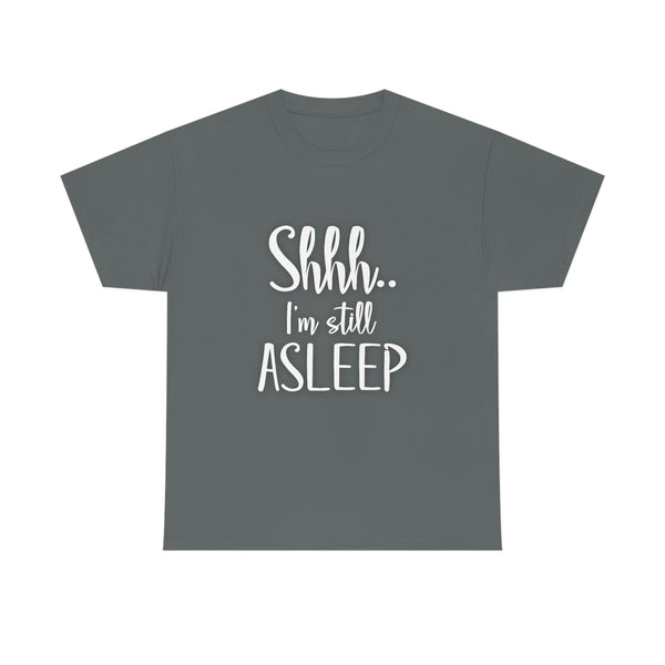 Shhh I'm Still Asleep T Shirt - Funny Shirt,  Funny Graphic T Shirt - Unisex Jersey Short Sleeve Tee