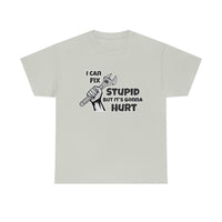 I Can Fix Stupid Shirt - Funny Shirt, Gift for Dad, Him, Brother, Son, Can't Fix Stupid Repair Man Worker Crew - Short Sleeve Unisex T Shirt