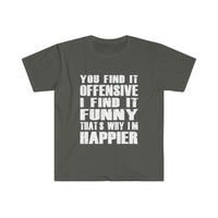 You Find It OFFENSIVE T Shirt - Funny Shirt Unisex Softstyle T-Shirt