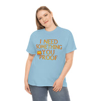 I Need Something You Proof - Country Life Heavy Cotton T-Shirt - Graphic Tees For Women Men Country Shirt Farmhouse Country T Shirt