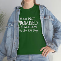 Your Not Promised A Tomorrow T Shirt - Funny Shirt, Funny T Shirt - Short Sleeve Unisex Jersey Tee