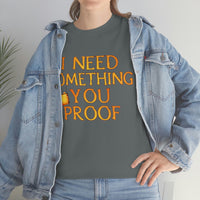 I Need Something You Proof - Country Life Heavy Cotton T-Shirt - Graphic Tees For Women Men Country Shirt Farmhouse Country T Shirt