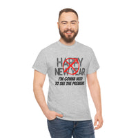 Happy New Year Shirt - Gift for Her Gift for Him Funny Sarcastic Birthday Graphic T Shirt Unisex Jersey Tees - Heavy Cotton