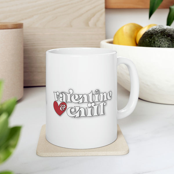Valentine & Chill Coffee Cup - Ceramic Mug 11oz
