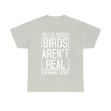 Birds Aren't Real They're Government Drones T-Shirt - Birds Are Not Real, Birds Are Watching, Spy Drones, Conspiracy - T Shirt Unisex