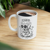 Did I Just Roll My Eyes Out Loud - Ceramic Mug 11oz