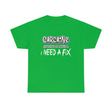 Carcaine I Need A Fix Shirt - Motorsports, Racing, Burning Rubber, Funny Shirt, Birthday, Gift for Dad, Him, Brother, Son - Unisex T Shirt