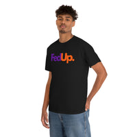 Fed UP Shirt - Gift for Her Gift for Him Funny Sarcastic Birthday Graphic T Shirt Unisex Jersey Tees - Heavy Cotton