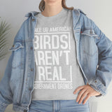 Birds Aren't Real They're Government Drones T-Shirt - Birds Are Not Real, Birds Are Watching, Spy Drones, Conspiracy - T Shirt Unisex