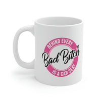 Behind Every Bad Bitch Is A Car Seat - Mom Life, Funny Mom, Bad Bitch Energy - Ceramic Mug 11oz