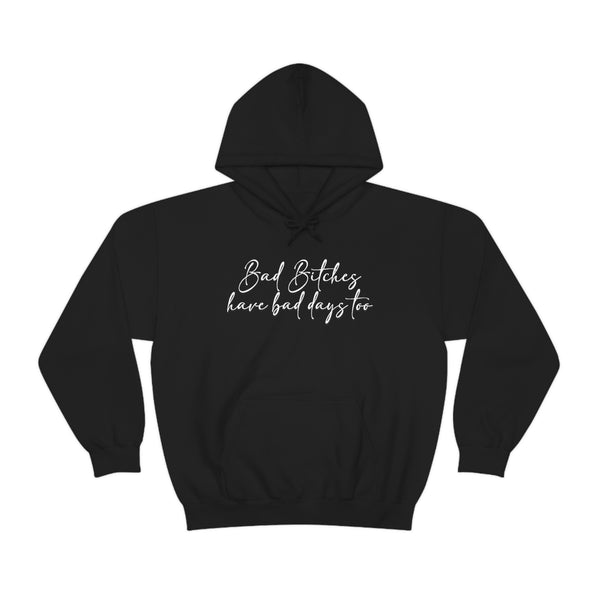 Bad Bitches Have Bad Days Too Hoodie - Unisex Heavy Blend Hooded Sweatshirt - Funny Hoodie, Bad Bitch Energy Hoodie