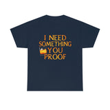 I Need Something You Proof - Country Life Heavy Cotton T-Shirt - Graphic Tees For Women Men Country Shirt Farmhouse Country T Shirt