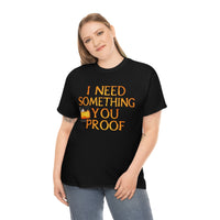 I Need Something You Proof - Country Life Heavy Cotton T-Shirt - Graphic Tees For Women Men Country Shirt Farmhouse Country T Shirt