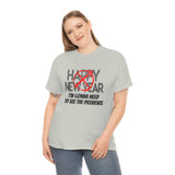 Happy New Year Shirt - Gift for Her Gift for Him Funny Sarcastic Birthday Graphic T Shirt Unisex Jersey Tees - Heavy Cotton