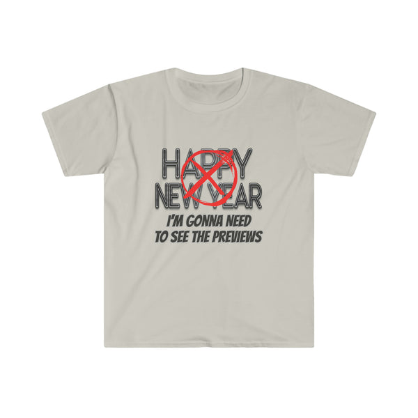 Happy New Year Softstyle Shirt - Gift for Her Gift for Him Funny Sarcastic Birthday Graphic T Shirt - Unisex Jersey Tees