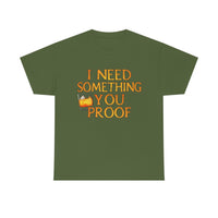 I Need Something You Proof - Country Life Heavy Cotton T-Shirt - Graphic Tees For Women Men Country Shirt Farmhouse Country T Shirt