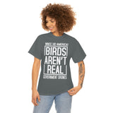 Birds Aren't Real They're Government Drones T-Shirt - Birds Are Not Real, Birds Are Watching, Spy Drones, Conspiracy - T Shirt Unisex