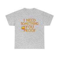 I Need Something You Proof - Country Life Heavy Cotton T-Shirt - Graphic Tees For Women Men Country Shirt Farmhouse Country T Shirt