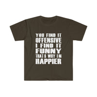 You Find It OFFENSIVE T Shirt - Funny Shirt Unisex Softstyle T-Shirt