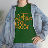 I Need Something You Proof - Country Life Heavy Cotton T-Shirt - Graphic Tees For Women Men Country Shirt Farmhouse Country T Shirt