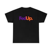 Fed UP Shirt - Gift for Her Gift for Him Funny Sarcastic Birthday Graphic T Shirt Unisex Jersey Tees - Heavy Cotton