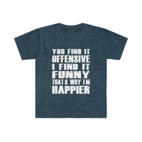 You Find It OFFENSIVE T Shirt - Funny Shirt Unisex Softstyle T-Shirt