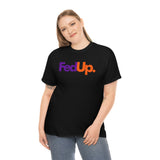 Fed UP Shirt - Gift for Her Gift for Him Funny Sarcastic Birthday Graphic T Shirt Unisex Jersey Tees - Heavy Cotton