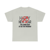 Happy New Year Shirt - Gift for Her Gift for Him Funny Sarcastic Birthday Graphic T Shirt Unisex Jersey Tees - Heavy Cotton