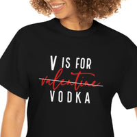 V Is For Vodka Valentines T Shirt - Funny Shirt, Valentines Shirt, Valentine's Day Shirt - Unisex Jersey Short Sleeve Tee