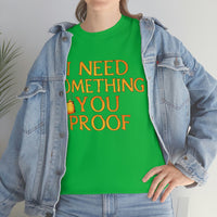 I Need Something You Proof - Country Life Heavy Cotton T-Shirt - Graphic Tees For Women Men Country Shirt Farmhouse Country T Shirt