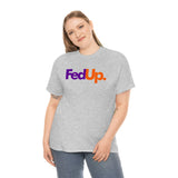 Fed UP Shirt - Gift for Her Gift for Him Funny Sarcastic Birthday Graphic T Shirt Unisex Jersey Tees - Heavy Cotton