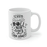 Did I Just Roll My Eyes Out Loud - Ceramic Mug 11oz