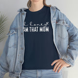 Oh Honey I'm That Mom Shirt - Gift for Her Gift for Mom Funny Sarcastic Birthday Graphic T Shirt Unisex Jersey Tees - Heavy Cotton Uns