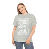 Birds Aren't Real They're Government Drones T-Shirt - Birds Are Not Real, Birds Are Watching, Spy Drones, Conspiracy - T Shirt Unisex