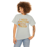 I Need Something You Proof - Country Life Heavy Cotton T-Shirt - Graphic Tees For Women Men Country Shirt Farmhouse Country T Shirt