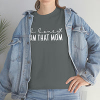 Oh Honey I'm That Mom Shirt - Gift for Her Gift for Mom Funny Sarcastic Birthday Graphic T Shirt Unisex Jersey Tees - Heavy Cotton Uns