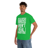 Birds Aren't Real They're Government Drones T-Shirt - Birds Are Not Real, Birds Are Watching, Spy Drones, Conspiracy - T Shirt Unisex