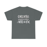 Carcaine I Need A Fix Shirt - Motorsports, Racing, Burning Rubber, Funny Shirt, Birthday, Gift for Dad, Him, Brother, Son - Unisex T Shirt