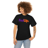 Fed UP Shirt - Gift for Her Gift for Him Funny Sarcastic Birthday Graphic T Shirt Unisex Jersey Tees - Heavy Cotton