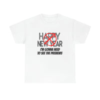 Happy New Year Shirt - Gift for Her Gift for Him Funny Sarcastic Birthday Graphic T Shirt Unisex Jersey Tees - Heavy Cotton