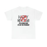 Happy New Year Shirt - Gift for Her Gift for Him Funny Sarcastic Birthday Graphic T Shirt Unisex Jersey Tees - Heavy Cotton